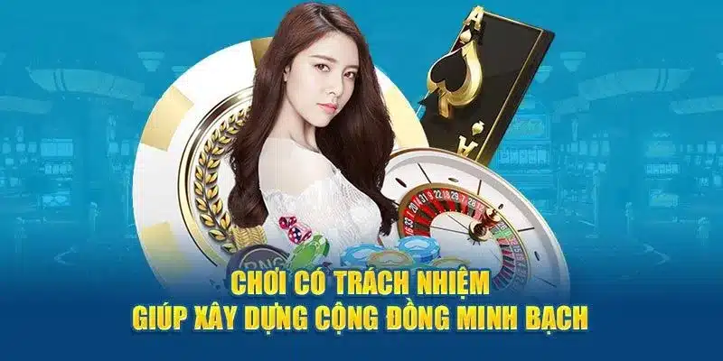 Top lý do nên chơi có trách nhiệm tại nhà cái