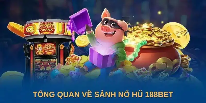 Tổng quan về nổ hũ 188BET