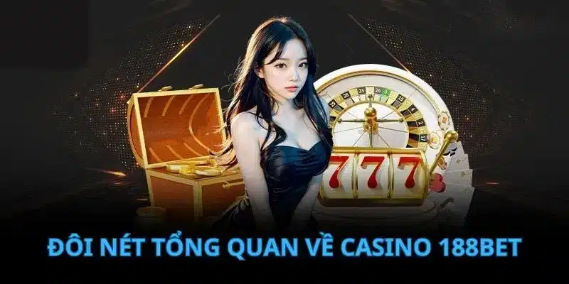 Tổng quan về Casino trực tuyến tại nhà cái 188Bet